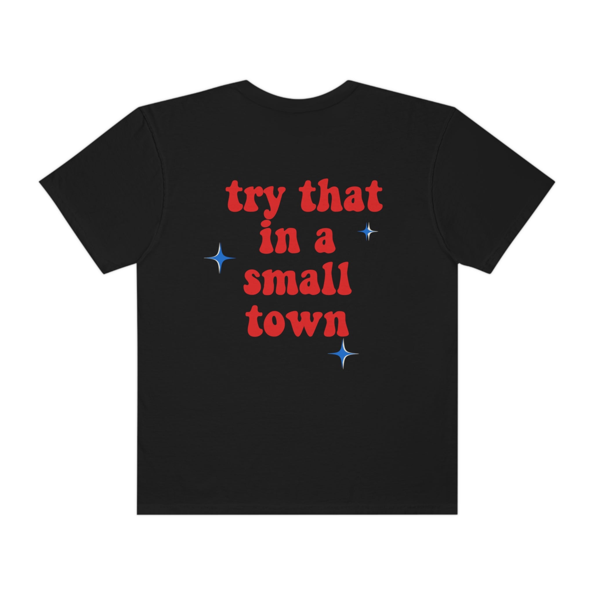 Try That In A Small Town T-shirt