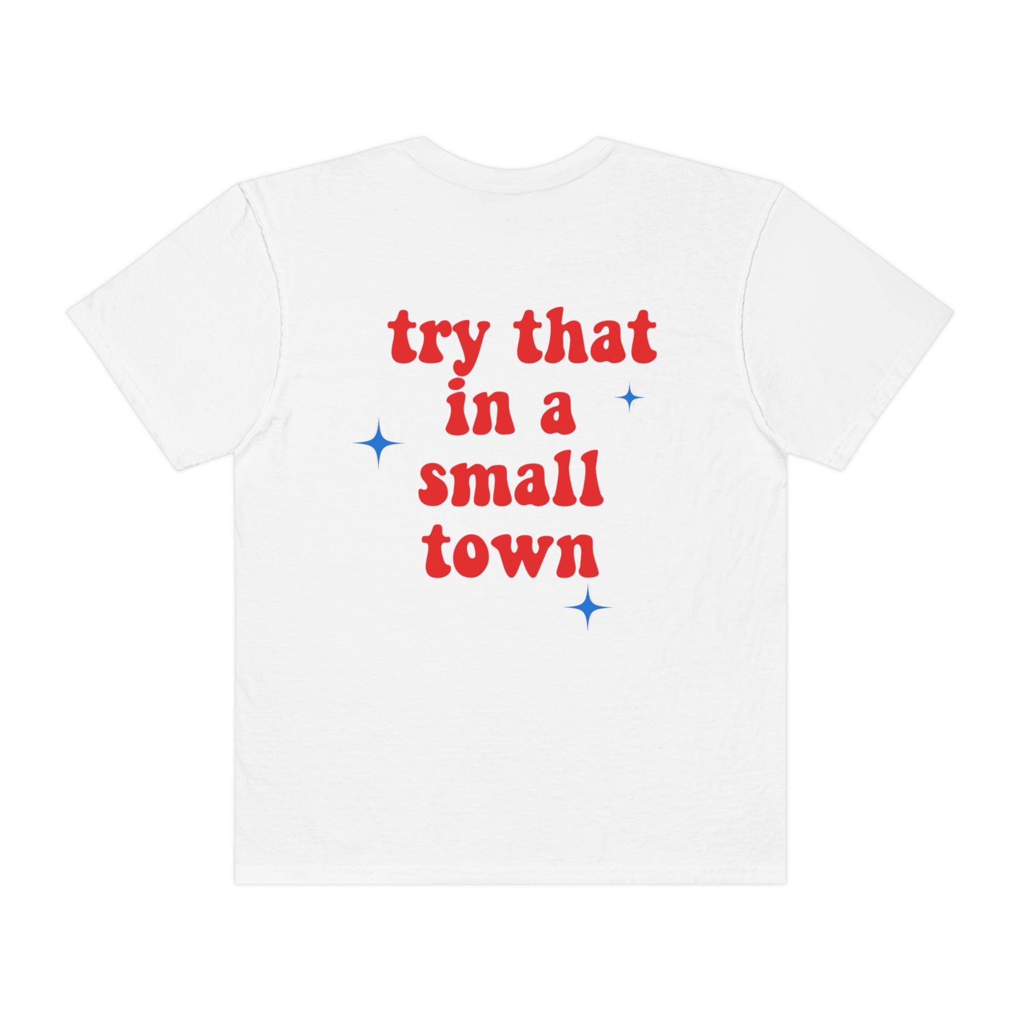 Try That In A Small Town T-shirt