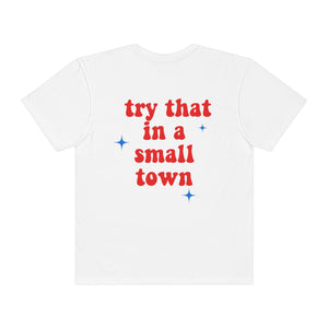 Try That In A Small Town T-shirt