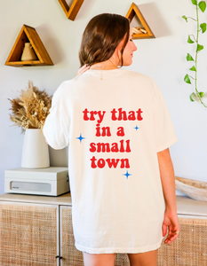 Try That In A Small Town T-shirt